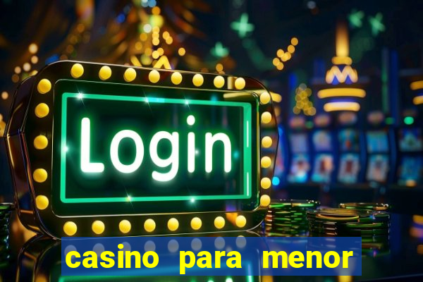 casino para menor de 18